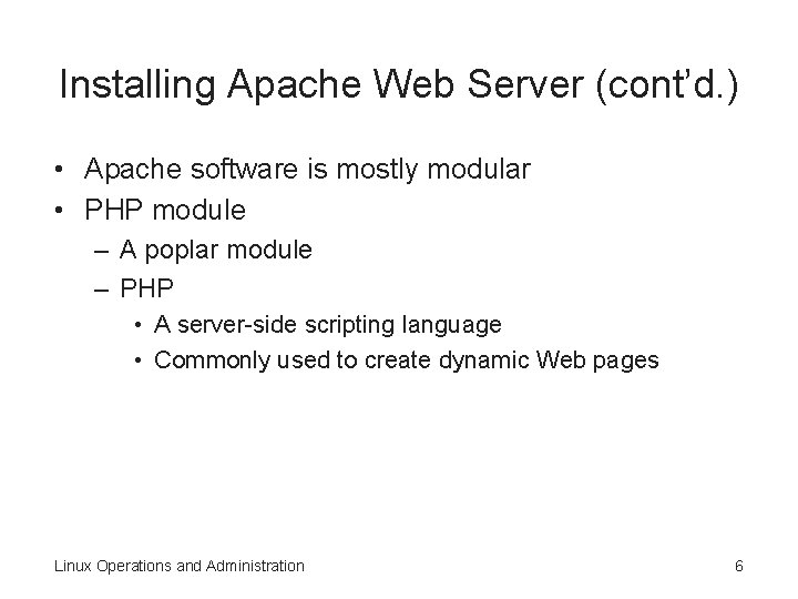 Installing Apache Web Server (cont’d. ) • Apache software is mostly modular • PHP