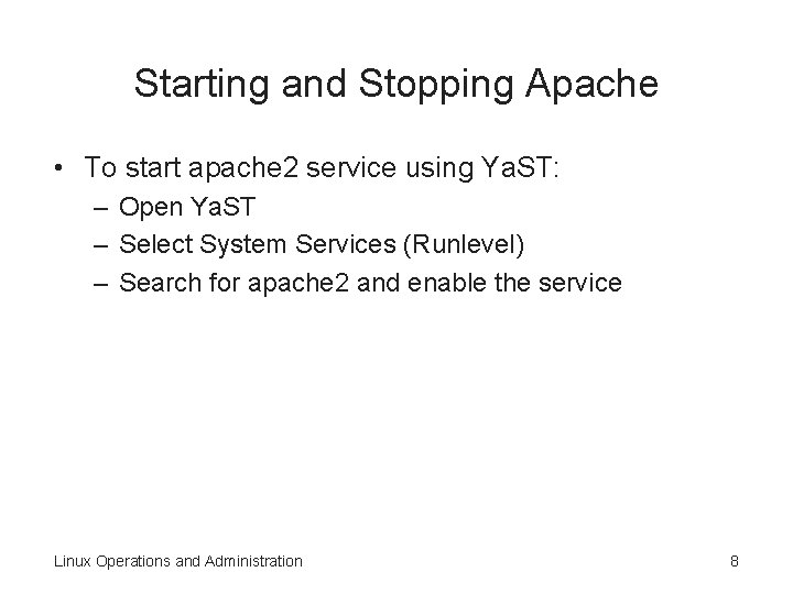 Starting and Stopping Apache • To start apache 2 service using Ya. ST: –