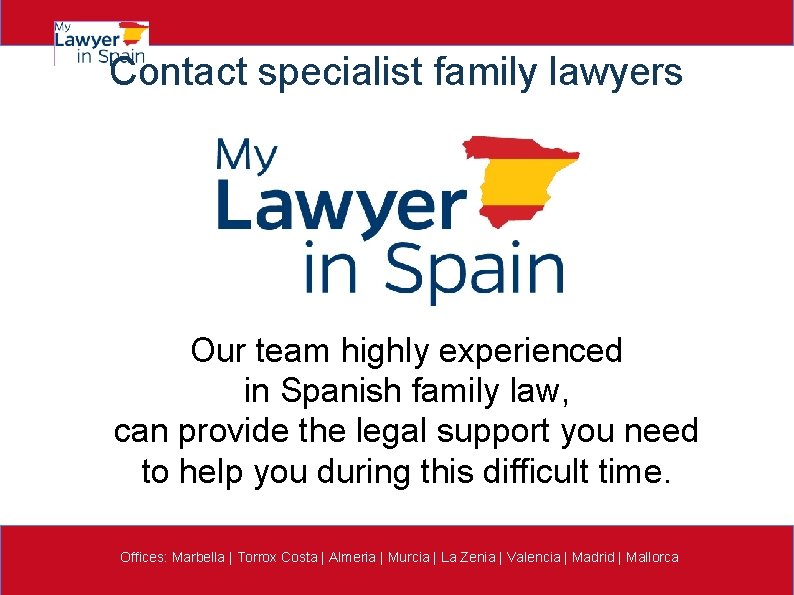 Contact specialist family lawyers Our team highly experienced in Spanish family law, can provide