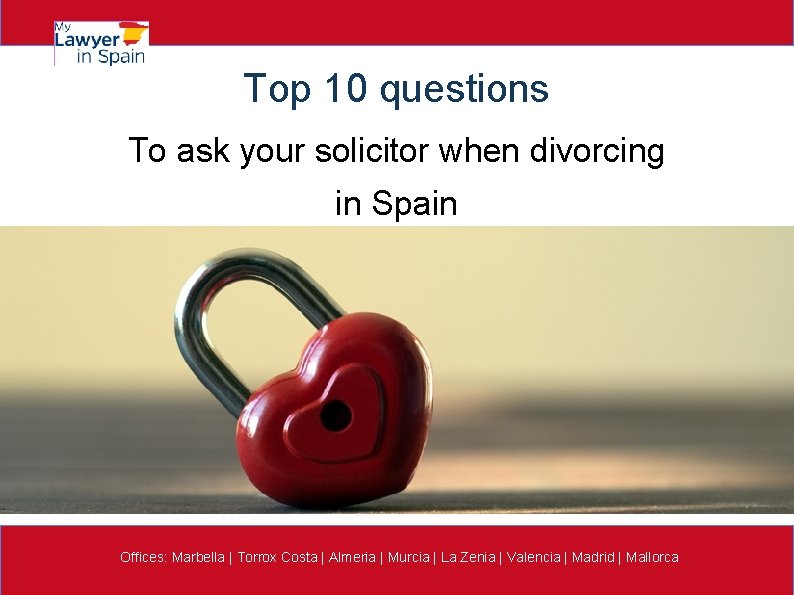 Top 10 questions To ask your solicitor when divorcing in Spain Offices: Marbella |