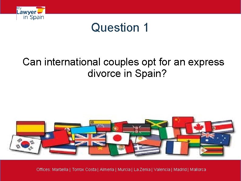 Question 1 Can international couples opt for an express divorce in Spain? Offices: Marbella