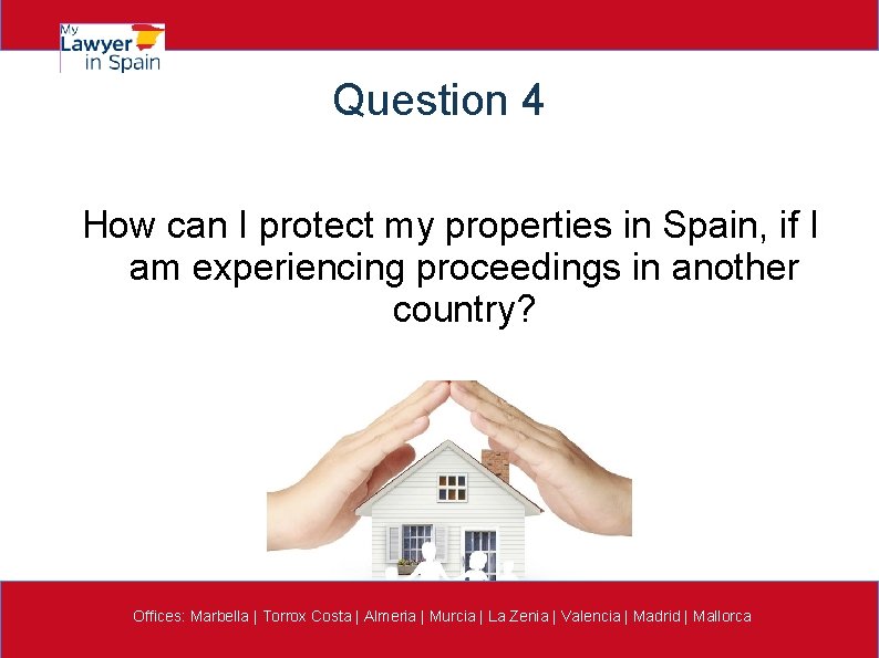 Question 4 How can I protect my properties in Spain, if I am experiencing