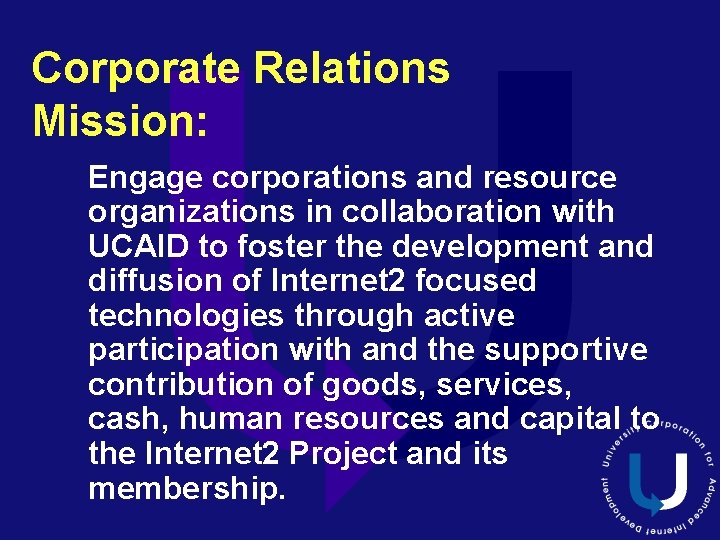 Corporate Relations Mission: Engage corporations and resource organizations in collaboration with UCAID to foster