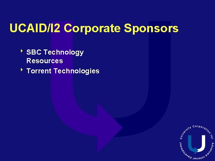 UCAID/I 2 Corporate Sponsors 8 SBC Technology Resources 8 Torrent Technologies 