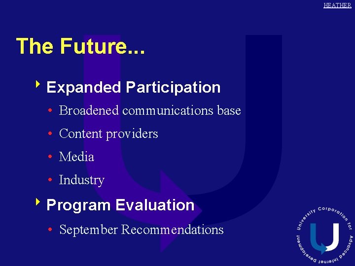 HEATHER The Future. . . 8 Expanded Participation • Broadened communications base • Content