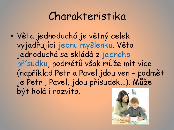 Charakteristika • Věta jednoduchá je větný celek vyjadřující jednu myšlenku. Věta jednoduchá se skládá