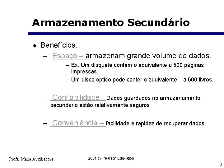 Armazenamento Secundário ¨ Benefícios: – Espaço – armazenam grande volume de dados. – Ex.