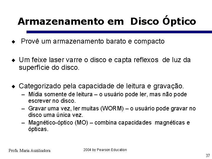 Armazenamento em Disco Óptico ¨ Provê um armazenamento barato e compacto ¨ Um feixe