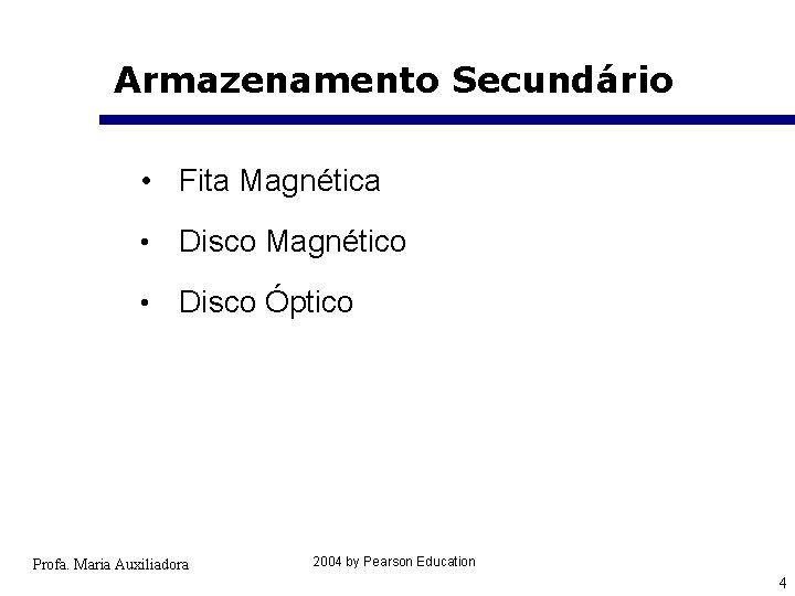 Armazenamento Secundário • Fita Magnética • Disco Magnético • Disco Óptico Profa. Maria Auxiliadora