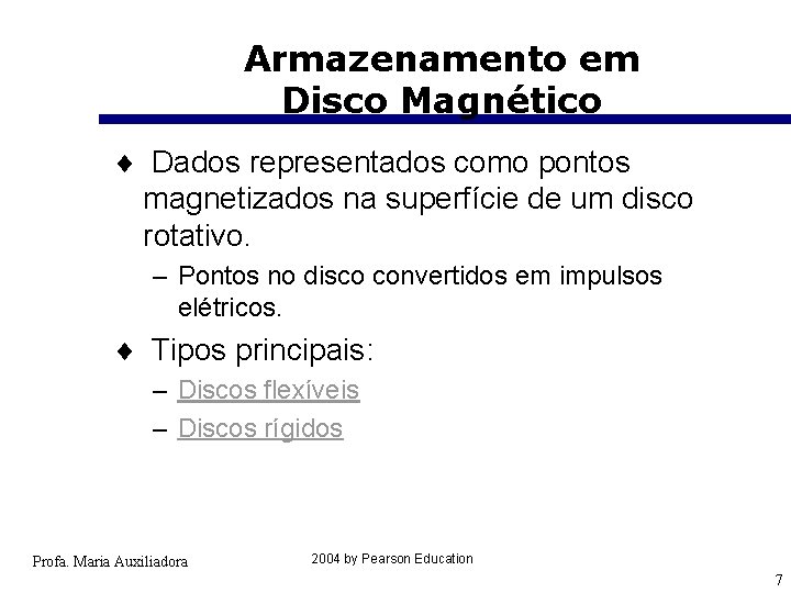 Armazenamento em Disco Magnético ¨ Dados representados como pontos magnetizados na superfície de um