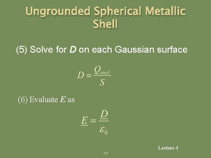 Ungrounded Spherical Metallic Shell (5) Solve for D on each Gaussian surface (6) Evaluate