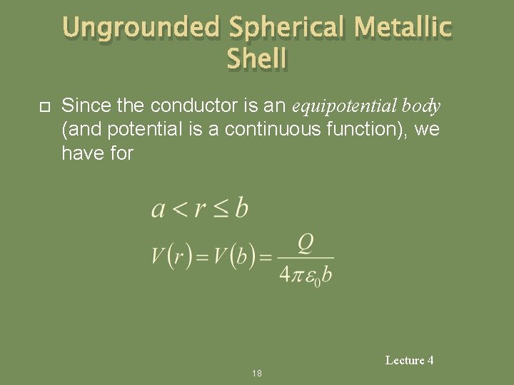 Ungrounded Spherical Metallic Shell Since the conductor is an equipotential body (and potential is