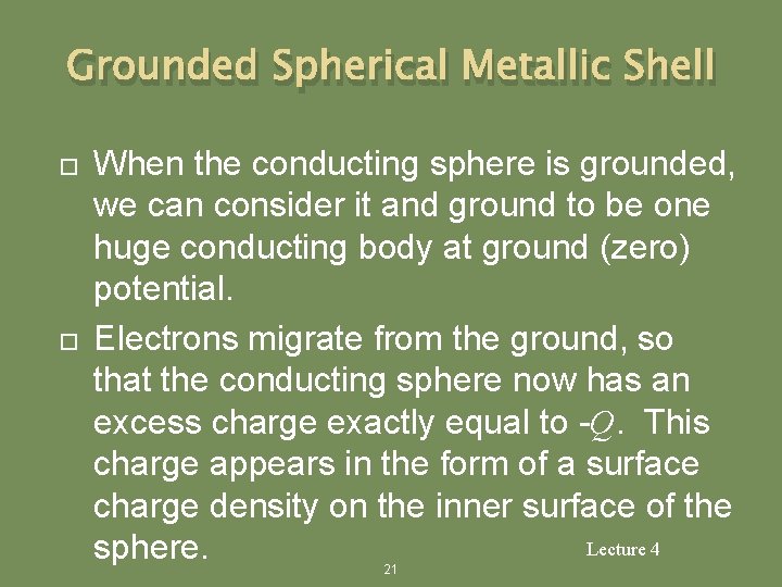 Grounded Spherical Metallic Shell When the conducting sphere is grounded, we can consider it