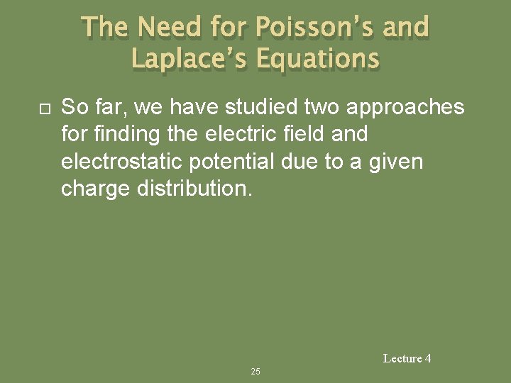 The Need for Poisson’s and Laplace’s Equations So far, we have studied two approaches