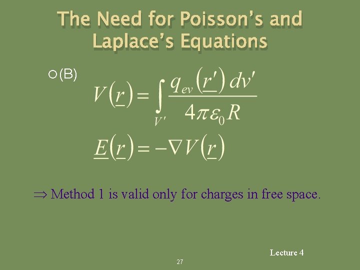 The Need for Poisson’s and Laplace’s Equations (B) Method 1 is valid only for