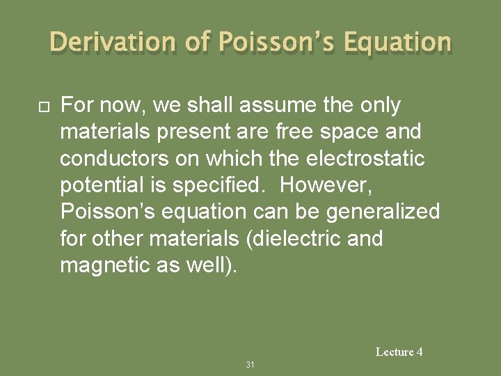 Derivation of Poisson’s Equation For now, we shall assume the only materials present are