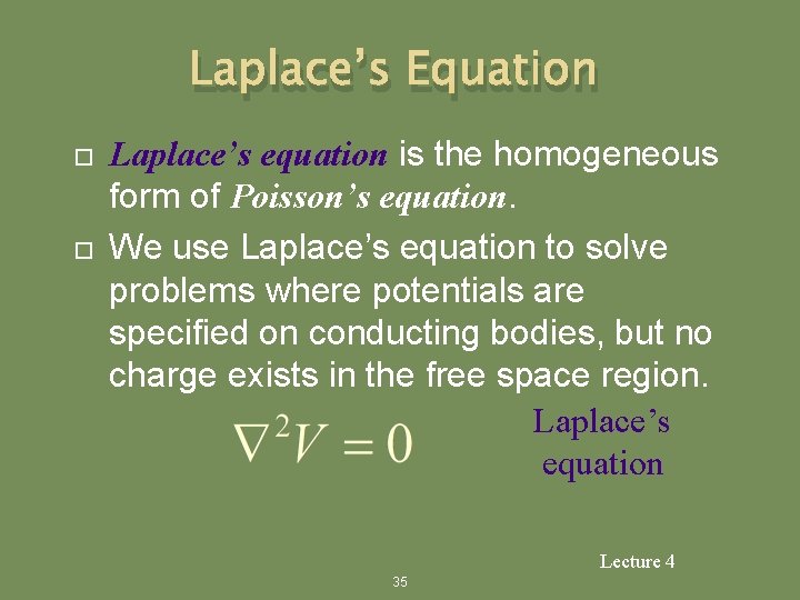 Laplace’s Equation Laplace’s equation is the homogeneous form of Poisson’s equation. We use Laplace’s