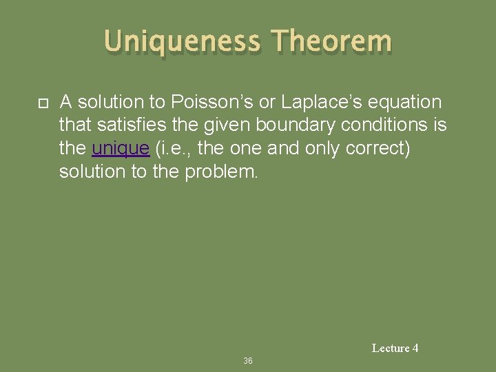 Uniqueness Theorem A solution to Poisson’s or Laplace’s equation that satisfies the given boundary