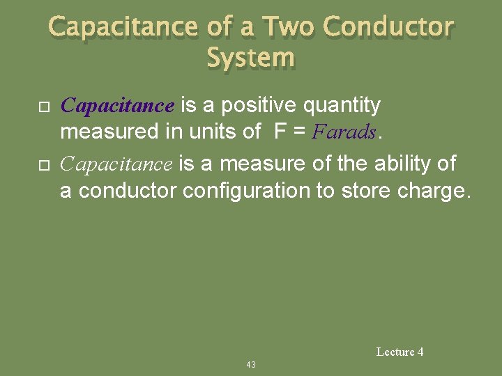 Capacitance of a Two Conductor System Capacitance is a positive quantity measured in units