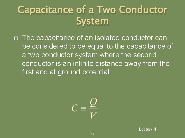 Capacitance of a Two Conductor System The capacitance of an isolated conductor can be