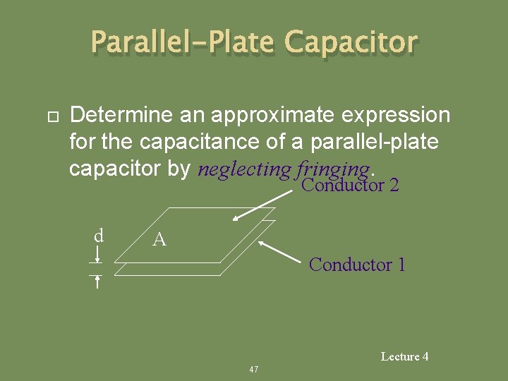 Parallel-Plate Capacitor Determine an approximate expression for the capacitance of a parallel-plate capacitor by