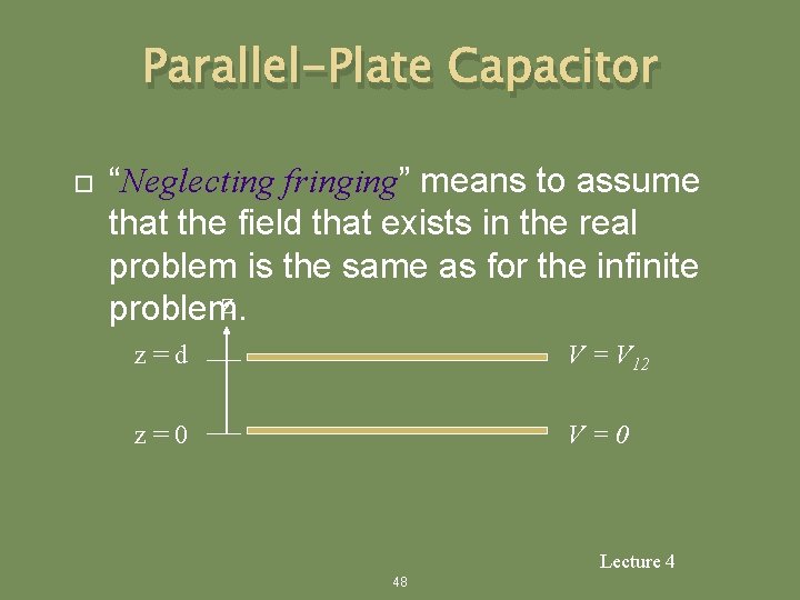 Parallel-Plate Capacitor “Neglecting fringing” means to assume that the field that exists in the