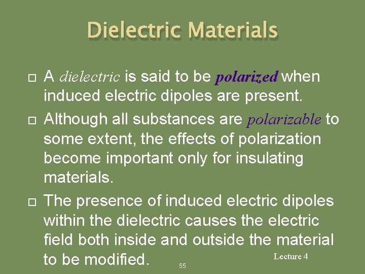 Dielectric Materials A dielectric is said to be polarized when induced electric dipoles are