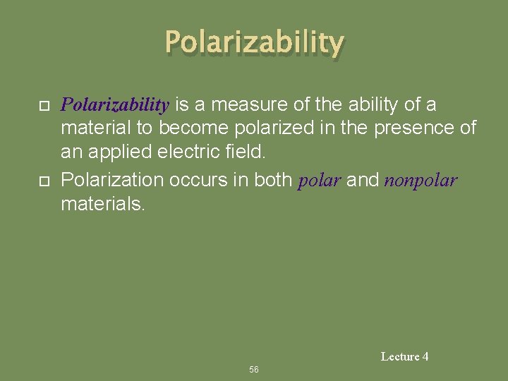 Polarizability is a measure of the ability of a material to become polarized in