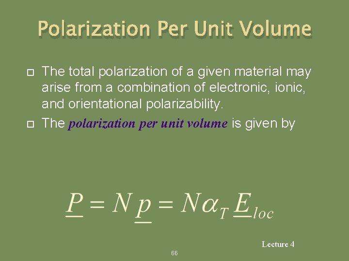 Polarization Per Unit Volume The total polarization of a given material may arise from