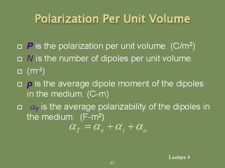 Polarization Per Unit Volume P is the polarization per unit volume. (C/m 2) N