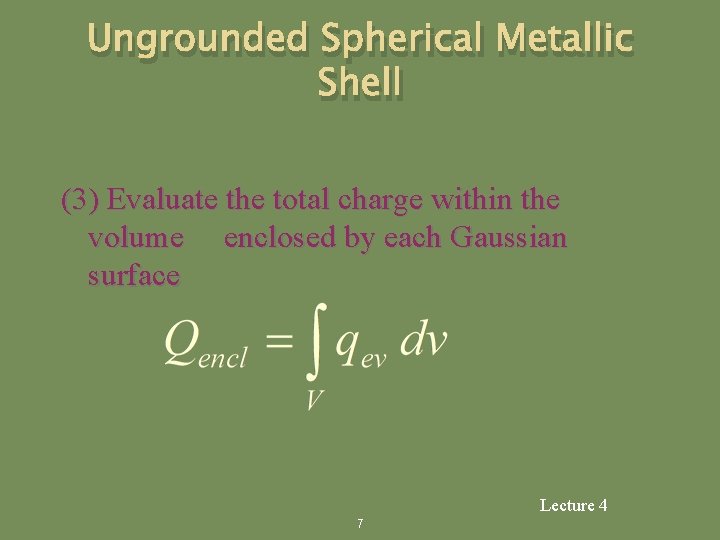 Ungrounded Spherical Metallic Shell (3) Evaluate the total charge within the volume enclosed by