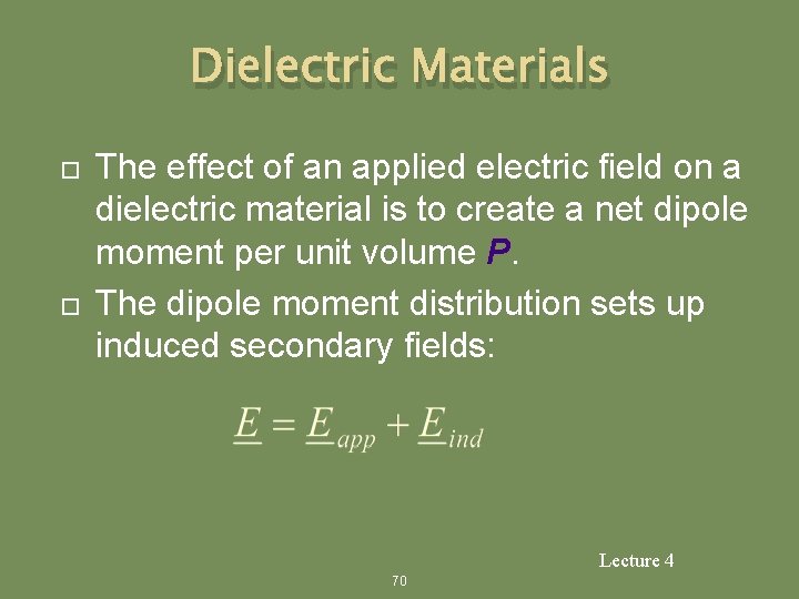 Dielectric Materials The effect of an applied electric field on a dielectric material is