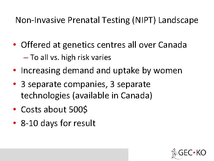Non-Invasive Prenatal Testing (NIPT) Landscape • Offered at genetics centres all over Canada –