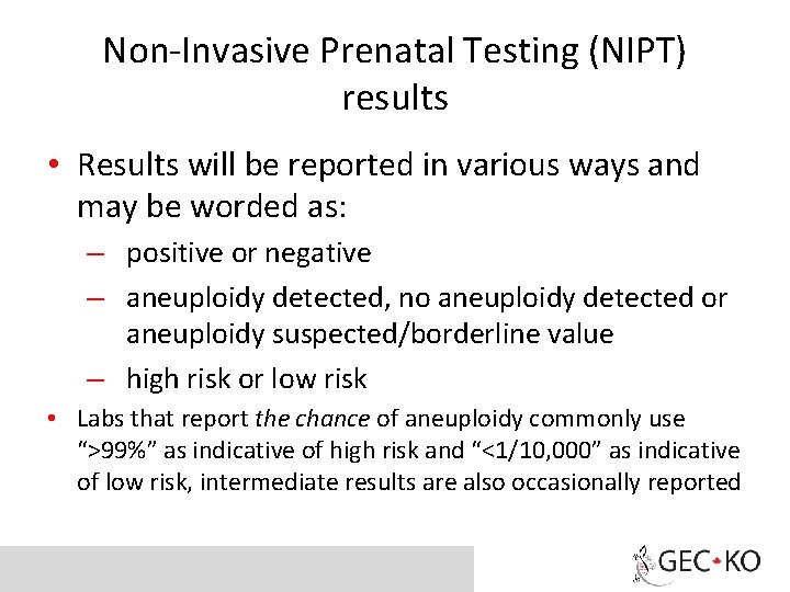 Non-Invasive Prenatal Testing (NIPT) results • Results will be reported in various ways and