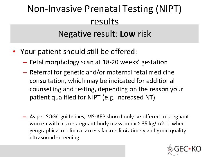 Non-Invasive Prenatal Testing (NIPT) results Negative result: Low risk • Your patient should still