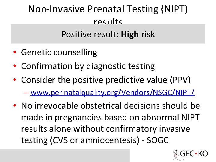 Non-Invasive Prenatal Testing (NIPT) results Positive result: High risk • Genetic counselling • Confirmation
