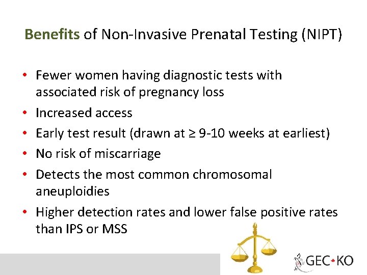 Benefits of Non-Invasive Prenatal Testing (NIPT) • Fewer women having diagnostic tests with associated