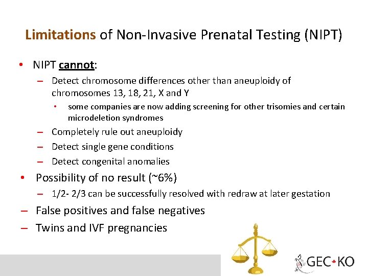 Limitations of Non-Invasive Prenatal Testing (NIPT) • NIPT cannot: – Detect chromosome differences other