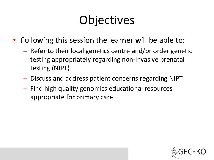 Objectives • Following this session the learner will be able to: – Refer to