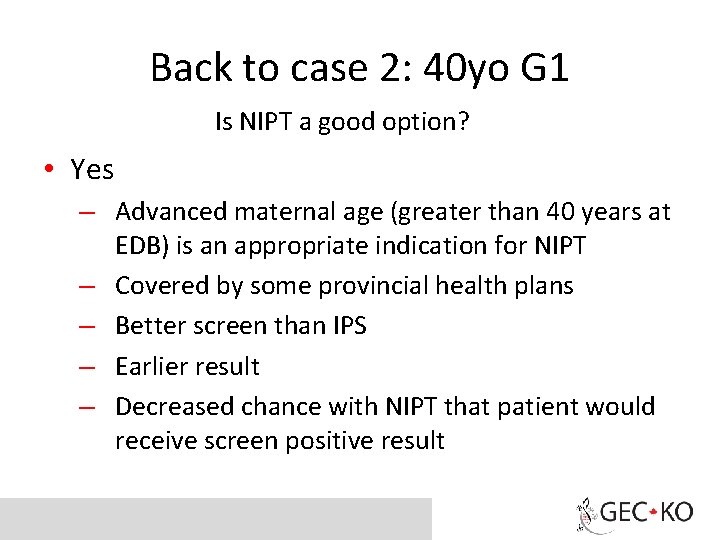 Back to case 2: 40 yo G 1 Is NIPT a good option? •