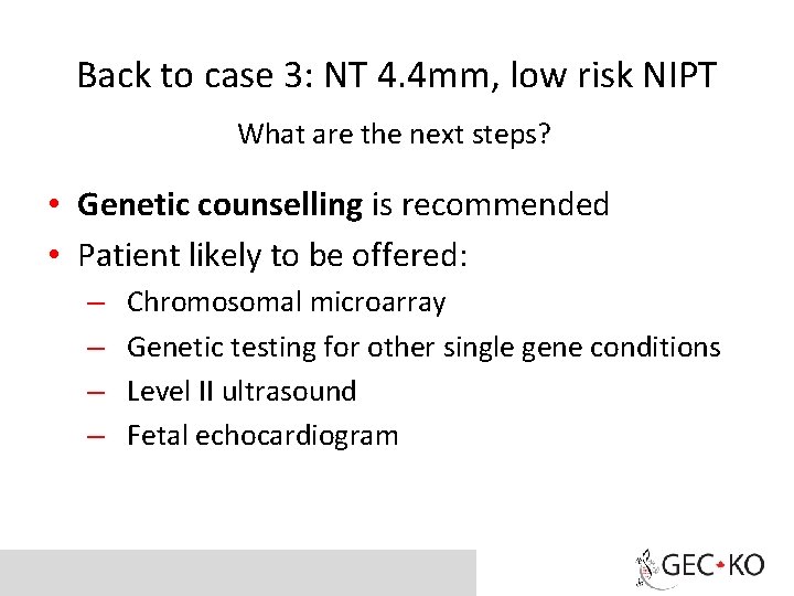 Back to case 3: NT 4. 4 mm, low risk NIPT What are the