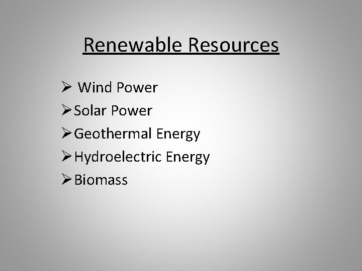 Renewable Resources Ø Wind Power ØSolar Power ØGeothermal Energy ØHydroelectric Energy ØBiomass 