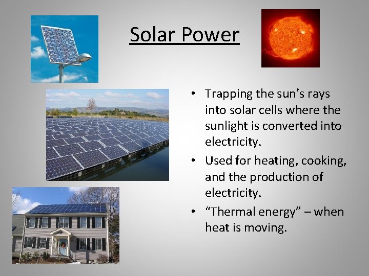 Solar Power • Trapping the sun’s rays into solar cells where the sunlight is