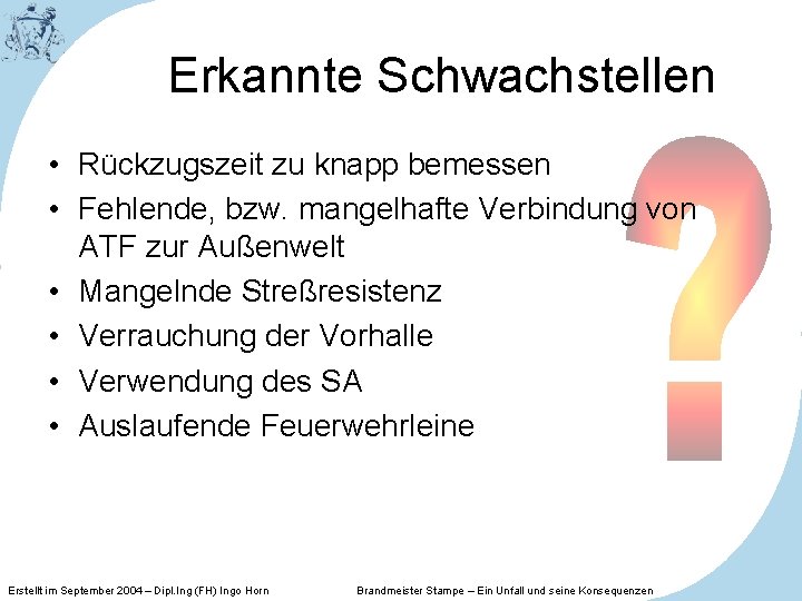 Erkannte Schwachstellen • Rückzugszeit zu knapp bemessen • Fehlende, bzw. mangelhafte Verbindung von ATF