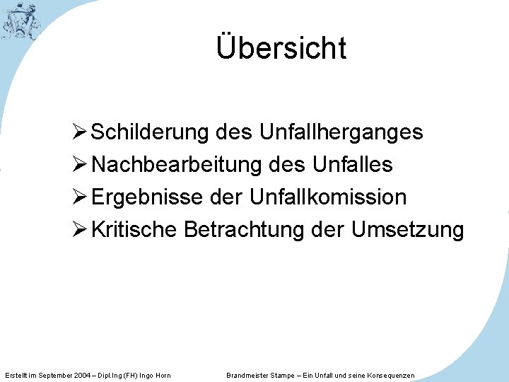 Übersicht Ø Schilderung des Unfallherganges Ø Nachbearbeitung des Unfalles Ø Ergebnisse der Unfallkomission Ø