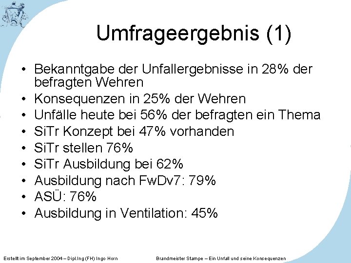 Umfrageergebnis (1) • Bekanntgabe der Unfallergebnisse in 28% der befragten Wehren • Konsequenzen in