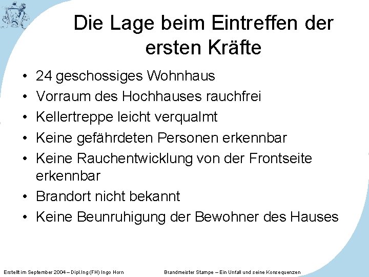 Die Lage beim Eintreffen der ersten Kräfte • • • 24 geschossiges Wohnhaus Vorraum