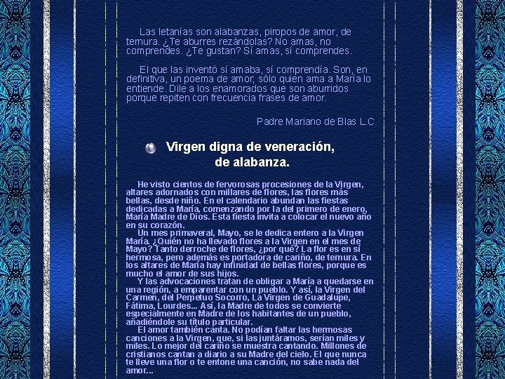  Las letanías son alabanzas, piropos de amor, de ternura. ¿Te aburres rezándolas? No