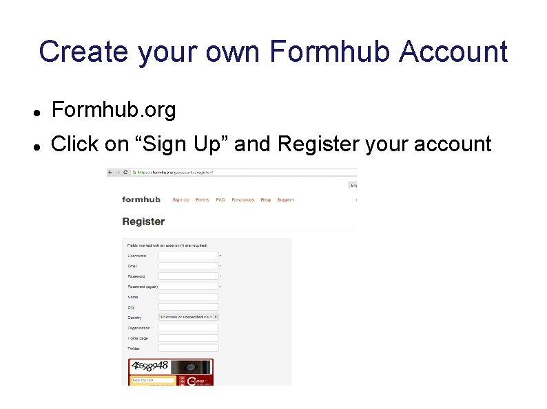 Create your own Formhub Account Formhub. org Click on “Sign Up” and Register your