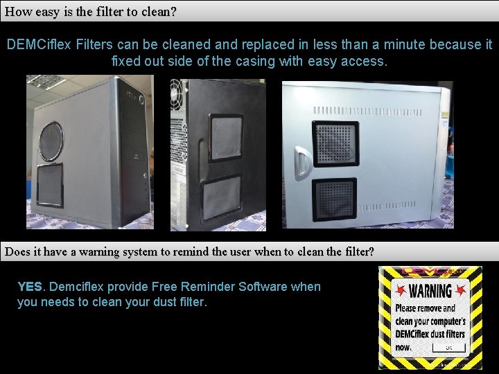 How easy is the filter to clean? DEMCiflex Filters can be cleaned and replaced